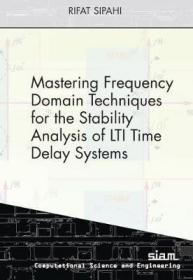 现货Mastering Frequency Domain Techniques for the Stability Analysis of Lti Time Delay Systems[9781611975710]