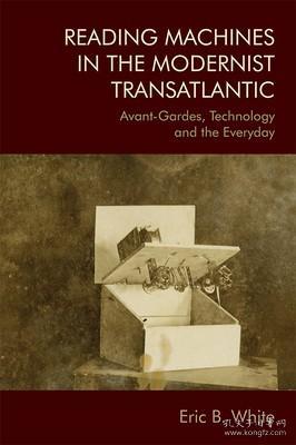 现货Reading Machines in the Modernist Transatlantic: Avant-Gardes, Technology and the Everyday[9781474441490]