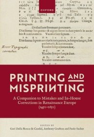 现货Printing and Misprinting: A Companion to Mistakes and In-House Corrections in Renaissance Europe (1450-1650)[9780198863045]