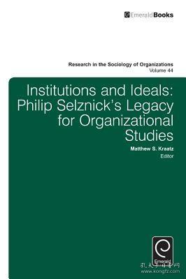 现货Institutions and Ideals: Philip Selznick's Legacy for Organizational Studies (Research in the Sociology of Organizations)[9781784417260]