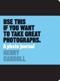 现货Use This If You Want to Take Great Photographs: A Photo Journal[9781780678887]