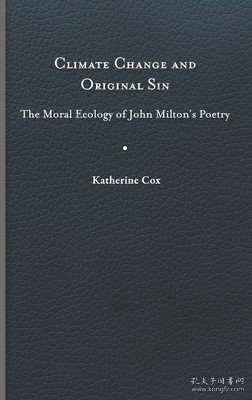 现货Climate Change and Original Sin: The Moral Ecology of John Milton's Poetry[9780813949734]