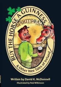 现货Buy The Horse A Guinness: & Other Wee Tales Of Ireland[9780986038518]