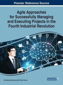 现货Agile Approaches for Successfully Managing and Executing Projects in the Fourth Industrial Revolution (Advances in Logistics, Operations, and Manageme[9781522578659]