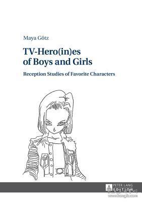 现货TV-Hero(in)es of Boys and Girls; Reception Studies of Favorite Characters[9783631647097]