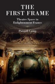 现货The First Frame: Theatre Space in Enlightenment France[9781107079168]