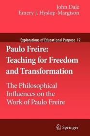 现货Paulo Freire: Teaching for Freedom and Transformation: The Philosophical Influences on the Work of Paulo Freire (2011) (Explorations of Educational Purpose)[9789400728547]