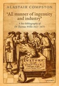 现货'All Manner of Industry and Ingenuity': A Bio-Bibliography of Thomas Willis 1621 - 1675[9780198795391]