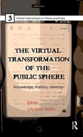 现货The Virtual Transformation of the Public Sphere: Knowledge, Politics, Identity[9780415811712]