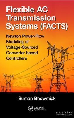 现货 Flexible AC Transmission Systems (Facts): Newton Power-Flow Modeling of Voltage-Sourced Converter-Based Controllers[9781498756198]