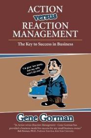 现货Action versus Reaction Management: The Key to Success in Business[9781480846340]