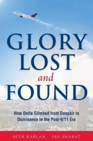 现货Glory Lost and Found: How Delta Climbed from Despair to Dominance in the Post-9/11 Era[9780996990110]