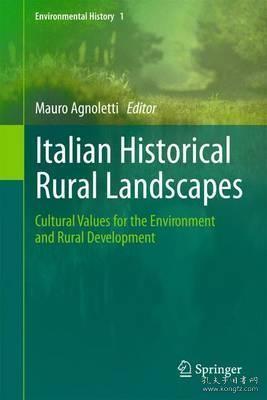 现货Italian Historical Rural Landscapes: Cultural Values for the Environment and Rural Development (2013) (Environmental History)[9789400753532]