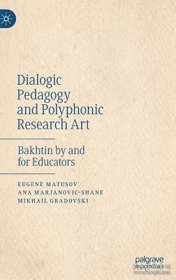 现货Dialogic Pedagogy and Polyphonic Research Art: Bakhtin by and for Educators (2019)[9781137580566]