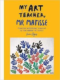 现货My Art Teacher, Mr Matisse : Fun, creative activities inspired by the master of colour[9781781575482]