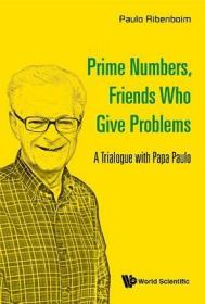 现货Prime Numbers, Friends Who Give Problems: A Trialogue with Papa Paulo[9789814725804]