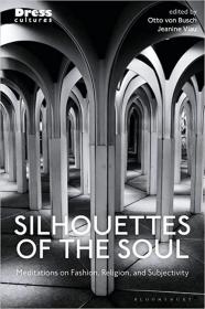 现货Silhouettes of the Soul: Meditations on Fashion, Religion, and Subjectivity (Dress Cultures)[9781350179905]