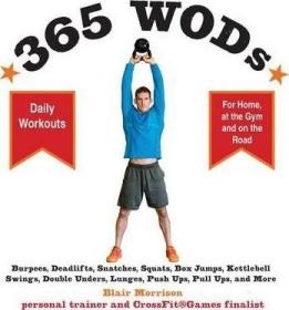 365 Wods: Burpees, Deadlifts, Snatches, Squats, Box Jumps, Situps, Kettlebell Swings, Double Unders, Lunges, Pushups, Pullups, and More
