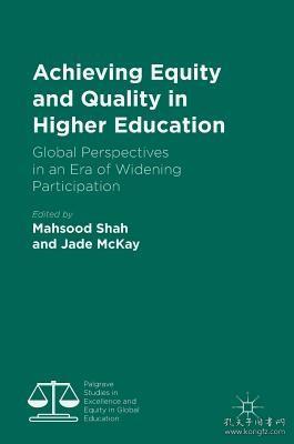 现货Achieving Equity and Quality in Higher Education: Global Perspectives in an Era of Widening Participation (2018) (Palgrave Studies in Excellence and Equity in G[9783319783154]