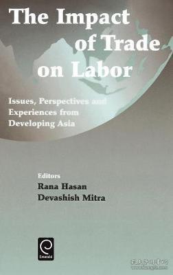 现货Impact of Trade on Labor: Issues, Perspectives and Experiences from Developing Asia[9780444511300]