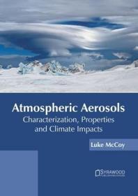 现货 Atmospheric Aerosols: Characterization, Properties And Climate Impacts [9781682866436]