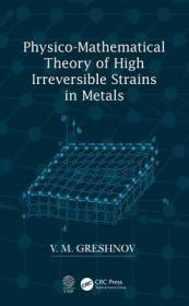 现货Physico-Mathematical Theory of High Irreversible Strains in Metals[9780367201517]