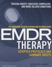 现货Eye Movement Desensitization and Reprocessing (Emdr)Therapy Scripted Protocols and Summary Sheets: Treating Anxiety, Obsessive-Compulsive, and Mood-Re[9780826131676]