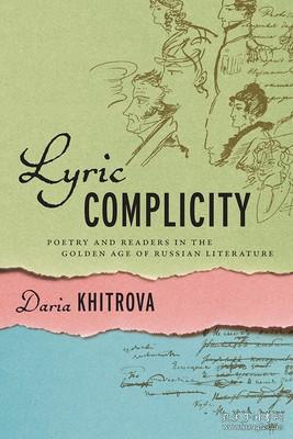 现货Lyric Complicity: Poetry and Readers in the Golden Age of Russian Literature (Publications of the Wisconsin Center for Pushkin Studies)[9780299322106]
