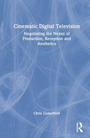 现货Cinematic Digital Television: Negotiating the Nexus of Production, Reception and Aesthetics[9780367775261]
