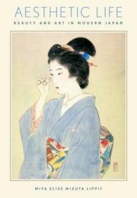 现货Aesthetic Life: Beauty and Art in Modern Japan (Harvard East Asian Monographs)[9780674975163]