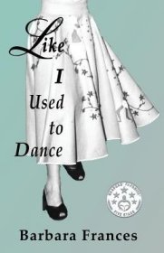 现货Like I Used To Dance: A Novel by Barbara Frances[9781944071011]