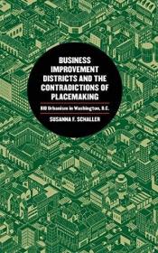 现货Business Improvement Districts and the Contradictions of Placemaking: Bid Urbanism in Washington, D.C.[9780820355160]