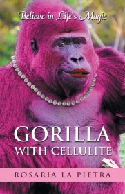 现货Gorilla With Cellulite: Believe in Life's Magic[9781504357586]
