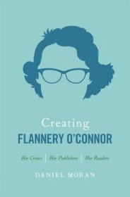 现货Creating Flannery O'Connor: Her Critics, Her Publishers, Her Readers[9780820352930]