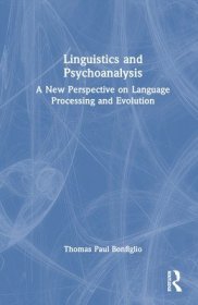 现货Linguistics and Psychoanalysis: A New Perspective on Language Processing and Evolution[9781032018188]