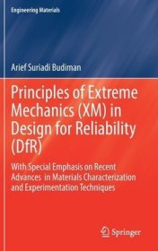 现货Principles of Extreme Mechanics (XM) in Design for Reliability (Dfr): With Special Emphasis on Recent Advances in Materials Characterization and Exper[9789811567193]