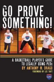 现货Go Prove Something!: A Basketball Player's Guide to Legally Using PEDs[9781600250934]