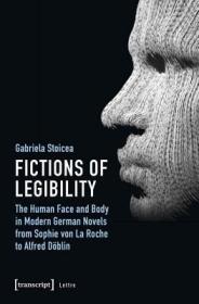 现货Fictions of Legibility: The Human Face and Body in Modern German Novels from Sophie Von La Roche to Alfred D?blin (Lettre)[9783837647204]