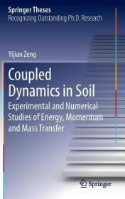 现货 Coupled Dynamics in Soil: Experimental and Numerical Studies of Energy, Momentum and Mass Transfer (2013) (Springer Theses)[9783642340727]