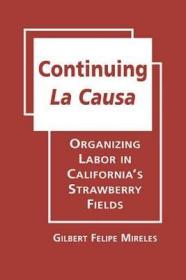 现货Continuing La Causa: Organizing Labor in California's Strawberry Fields (Latinos: Exploring Diversity and Change)[9781935049647]