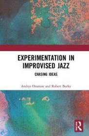 现货Experimentation in Improvised Jazz: Chasing Ideas[9781138316676]
