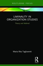 现货Liminality in Organization Studies: Theory and Method (Routledge Focus on Business and Management)[9780367142858]