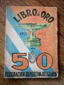 LIBRO DE ORO  FEDERACION DEPORTIVA DEL GUAYAS 黄金之书：瓜亚斯体育联合会（上世纪70年代法文原版书，大16开软精装，大量图片，老照片）