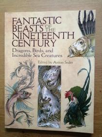 FANTASTIC BEASTS OF THE NINETEENTH CENTURY Dragons，Birds，and Incredible Sea Creatures 十九世纪的神奇动物：龙，鸟和不可思议的海洋生物