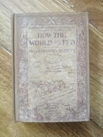 清末百年老书！HOW THE WORLD IS FED世界如何被喂养（1907年英文原版书，32开布面硬精装，大量插图，有中国清末内容、图片，作者为美国著名作家、摄影家、急着，曾采访李鸿章）