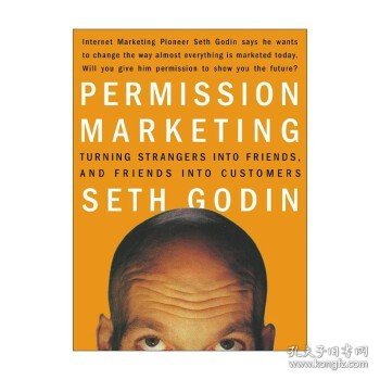 Permission Marketing：Turning Strangers into Friends and Friends into Customers