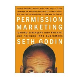 Permission Marketing：Turning Strangers into Friends and Friends into Customers