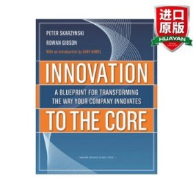 Innovation to the Core 英文原版 从核心创新 改变公司创新方式 企业管理指南 哈佛商业评论 Peter Skarzynski 精装 英文版