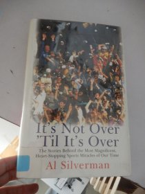 It's Not Over'Til It's Over：The Stories Behind the Most Magnificent, Heart=-Stopping Sports Miracles of our time