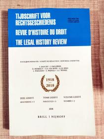 TIJDSCHRIFT VOOR RECHTSGESCHIEDENIS REVUE D'HISTOIRE DU DROIT THE LEGAL HISTORY REVIEW 1918-2018